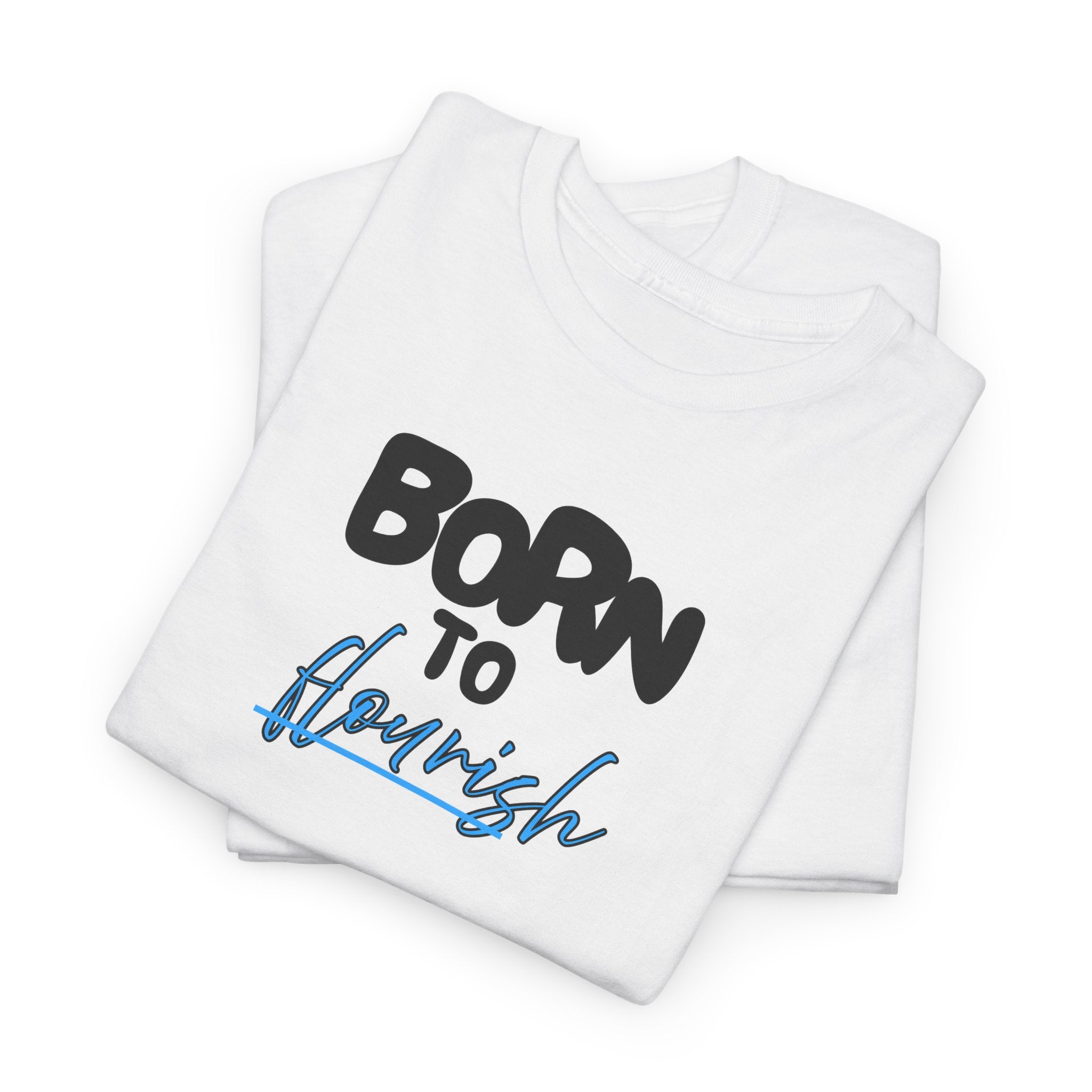 Born to Flourish Tee – Inspirational Graphic T-Shirt