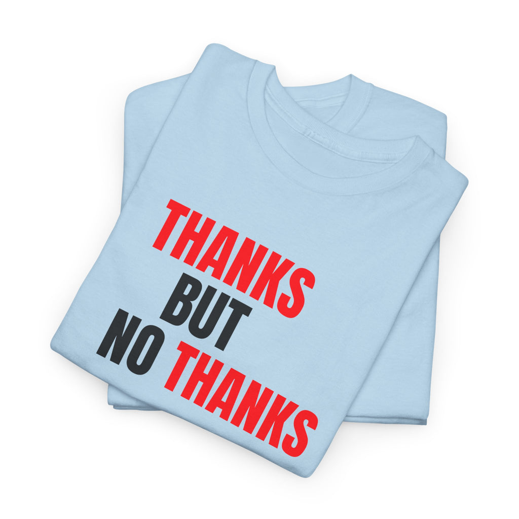 Thanks But No Thanks Tee — Funny Graphic Statement T-Shirt