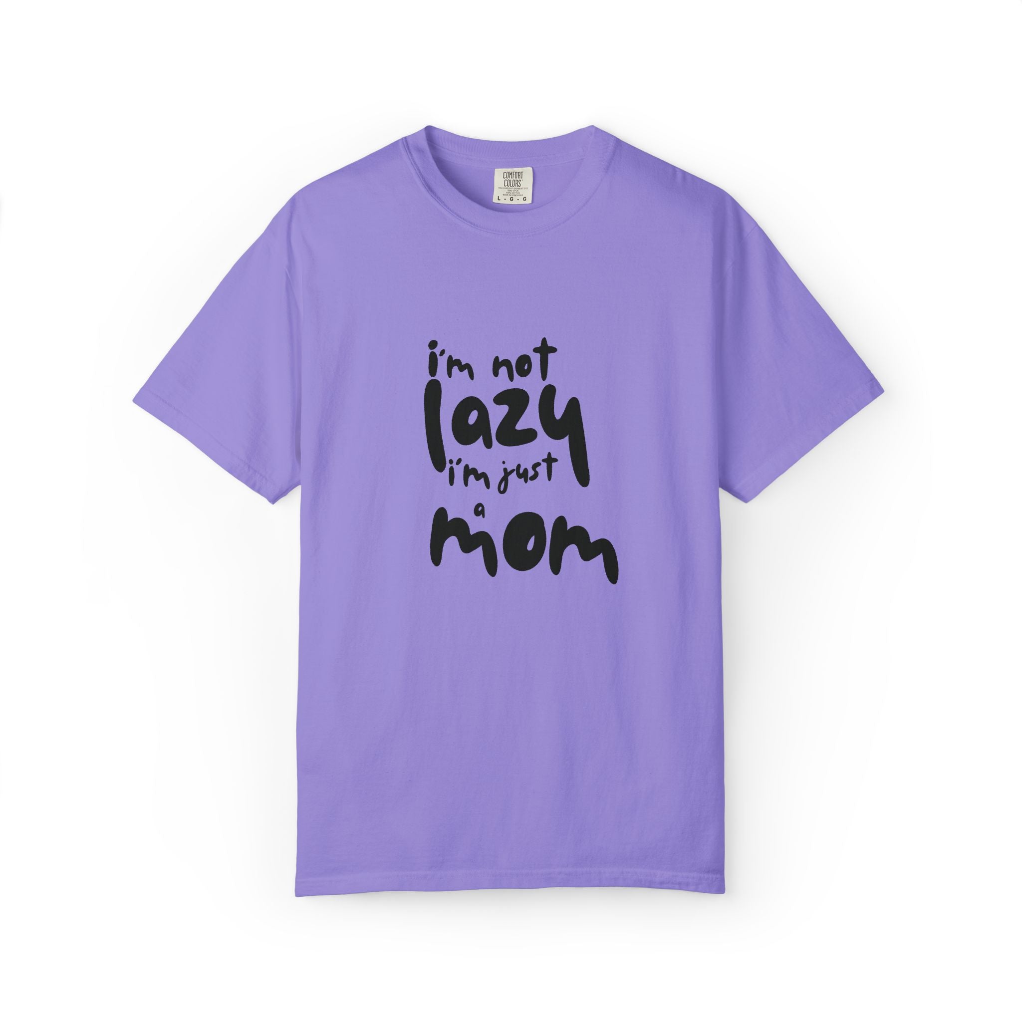 I'm Not Lazy, I'm Just a Mom T-Shirt — Funny Mom Gift