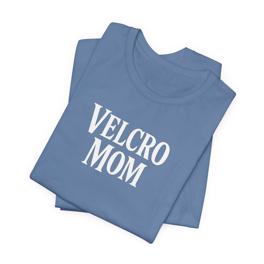 Velcro Mom T-Shirt — Funny Mom Tee with 'Velcro Mom' Text (Back Description)