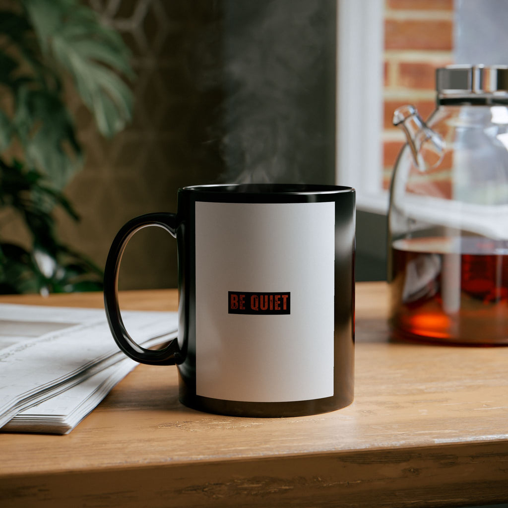 Be Quiet Mug — Black Coffee Cup with Minimalist Bold Text (11oz & 15oz)