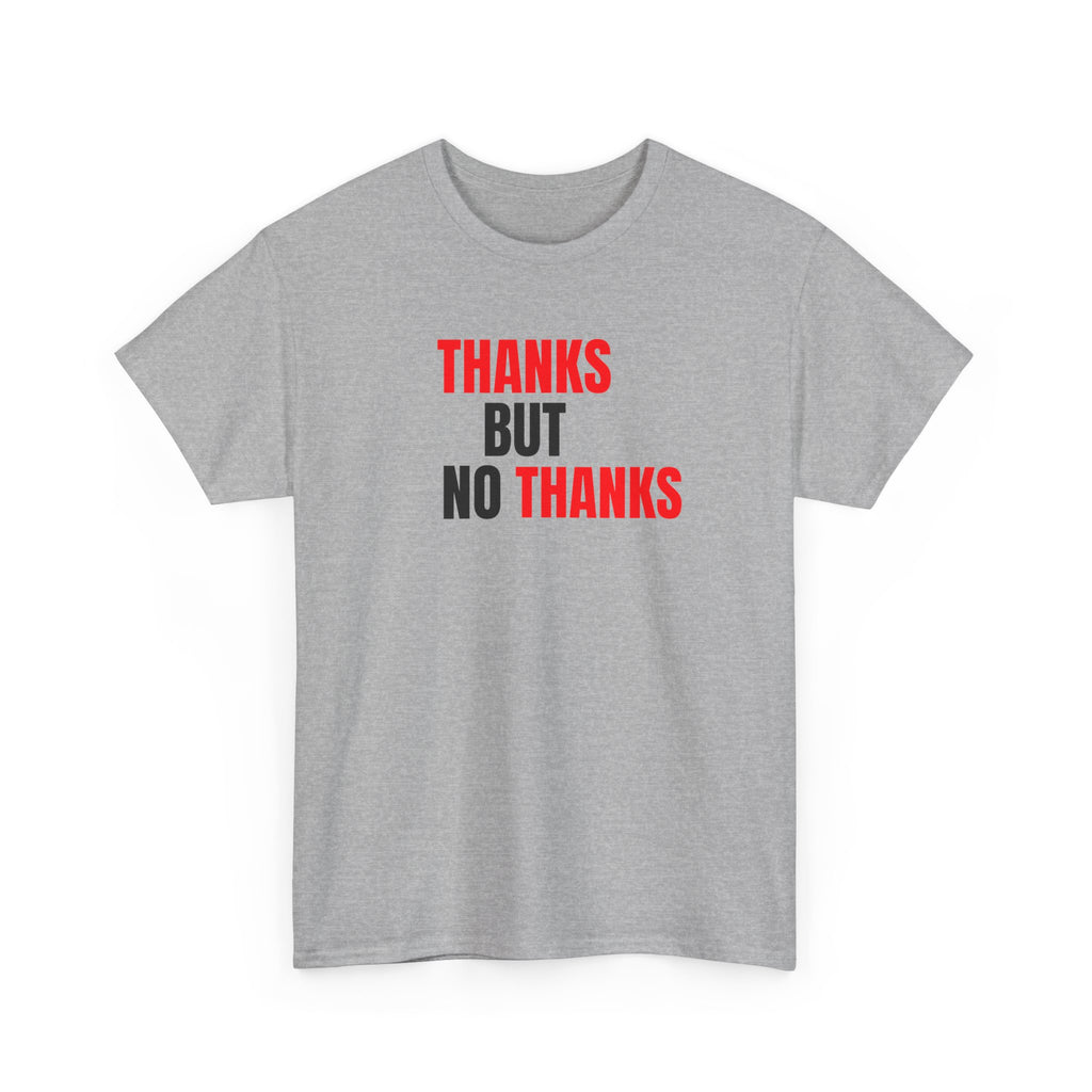 Thanks But No Thanks Tee — Funny Graphic Statement T-Shirt