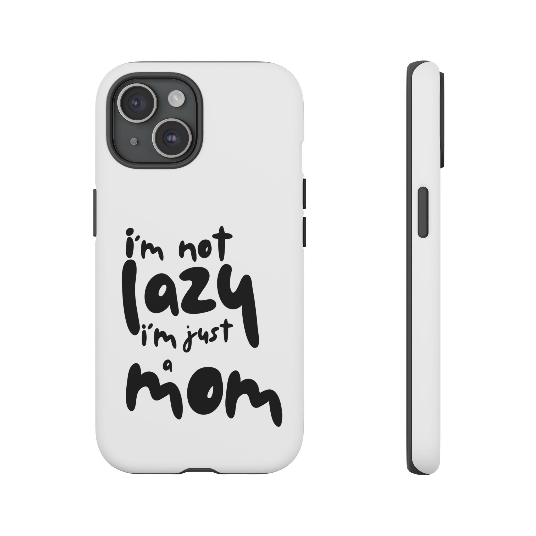 I'm Not Lazy, I'm Just a Mom Phone Case — Cute Protective Phone Cover for Moms (iPhone & Android)