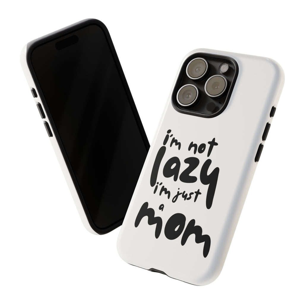 I'm Not Lazy, I'm Just a Mom Phone Case — Cute Protective Phone Cover for Moms (iPhone & Android)