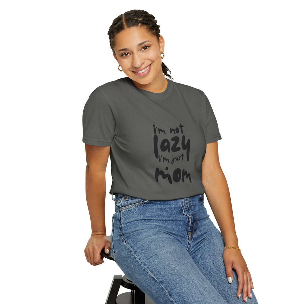 I'm Not Lazy, I'm Just a Mom T-Shirt — Funny Mom Gift