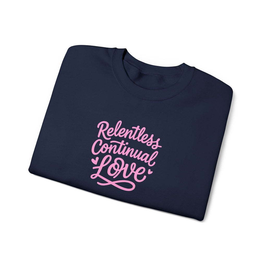Crewneck Sweatshirt – "Relentless Continual Love" Pink Script Inspirational Pullover