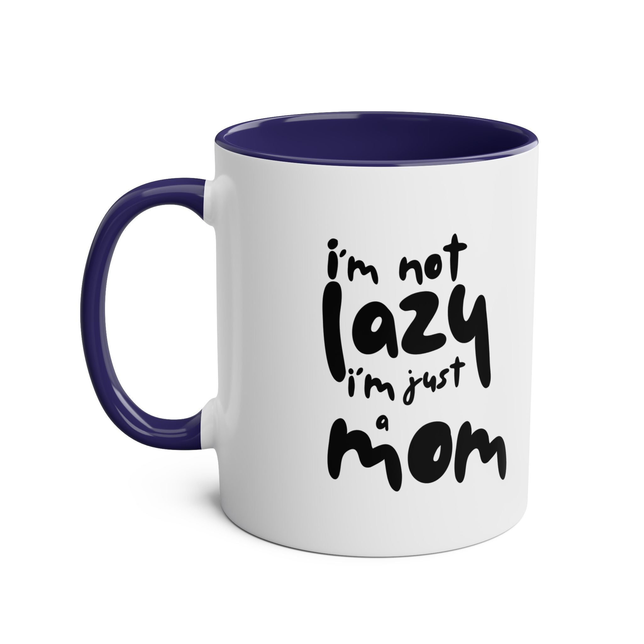 I'm not  Lazy, I'm just a Mom - Two-Tone Coffee Mugs, 11oz