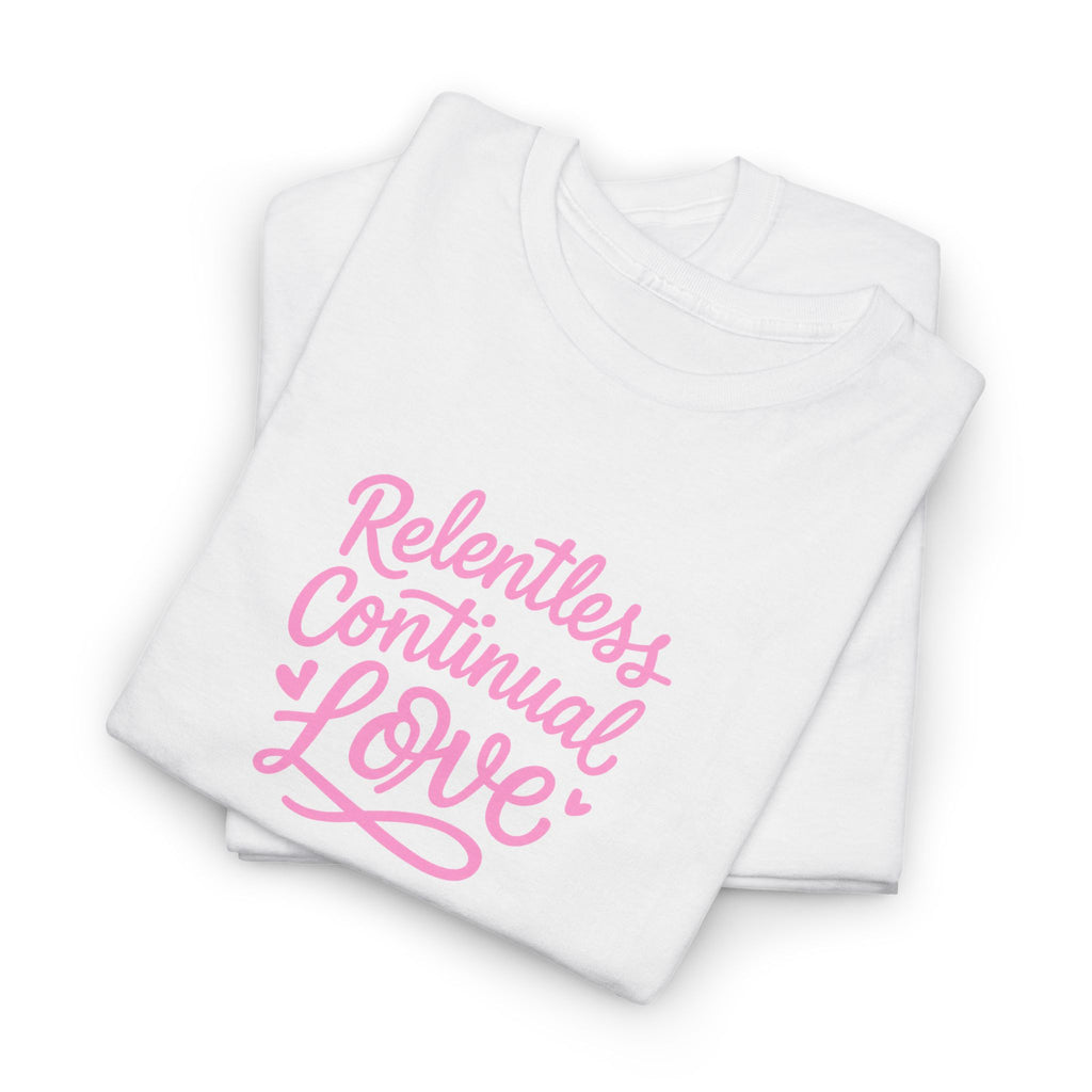 Relentless Continual Love T-Shirt — Inspirational Pink Script Tee
