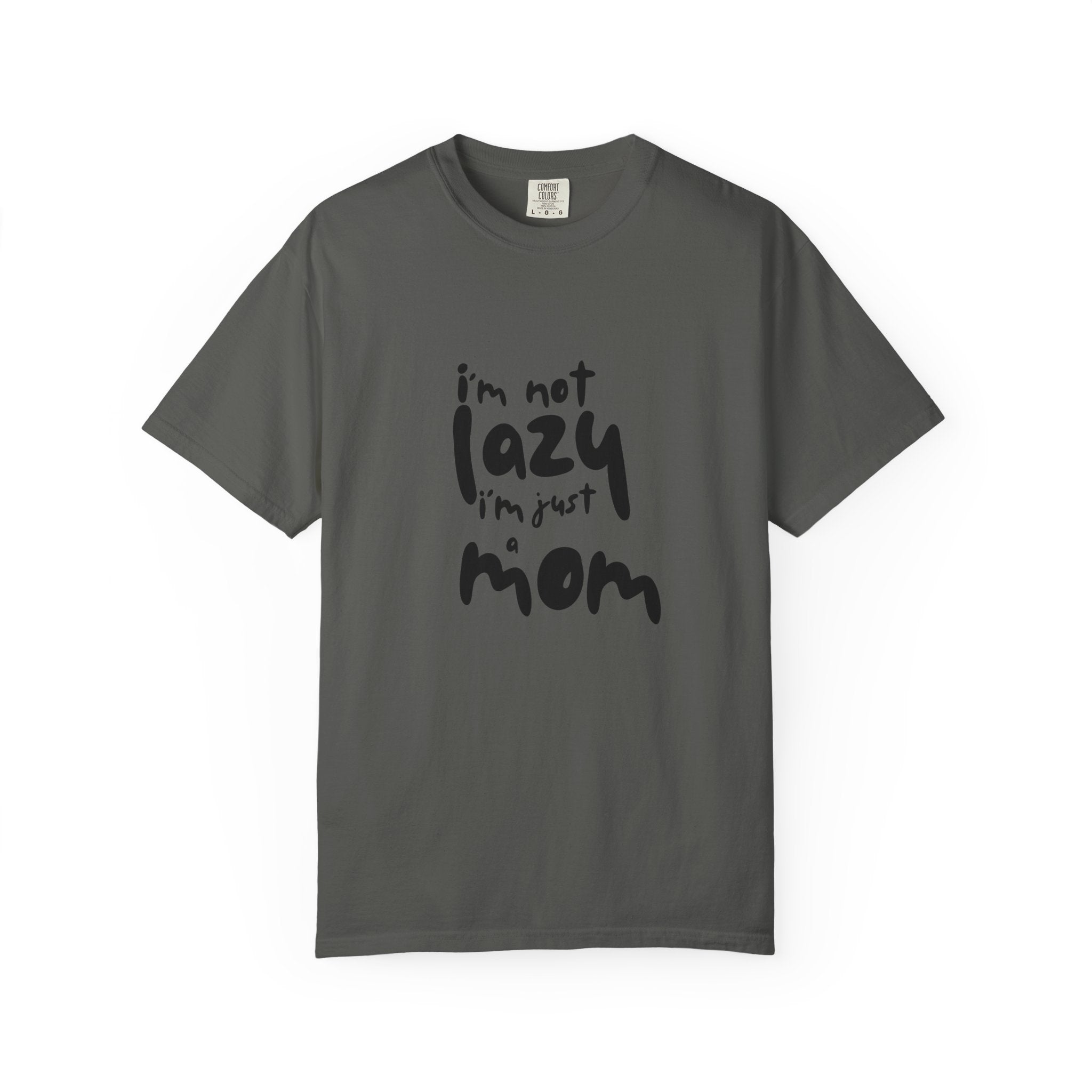 I'm Not Lazy, I'm Just a Mom T-Shirt — Funny Mom Gift