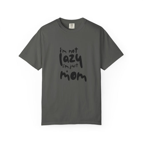 I'm Not Lazy, I'm Just a Mom T-Shirt — Funny Mom Gift