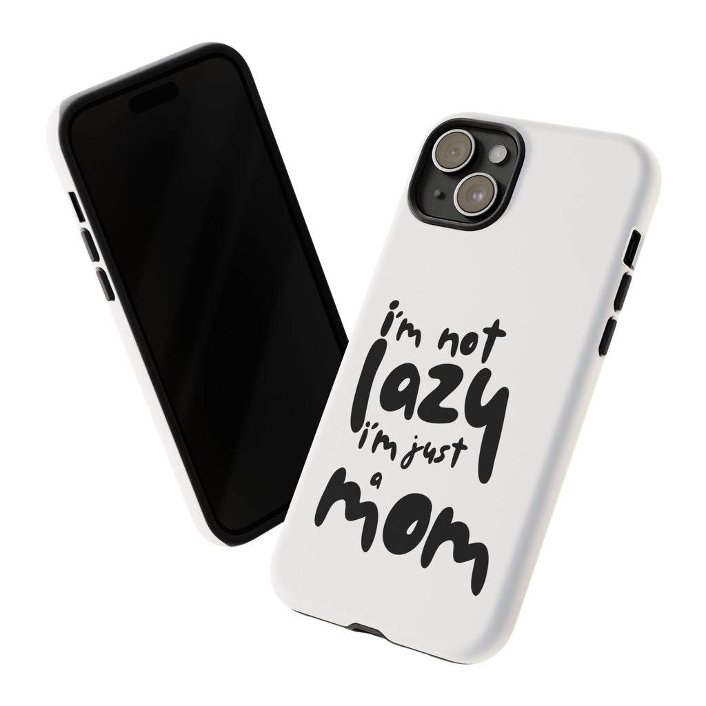 I'm Not Lazy, I'm Just a Mom Phone Case — Cute Protective Phone Cover for Moms (iPhone & Android)