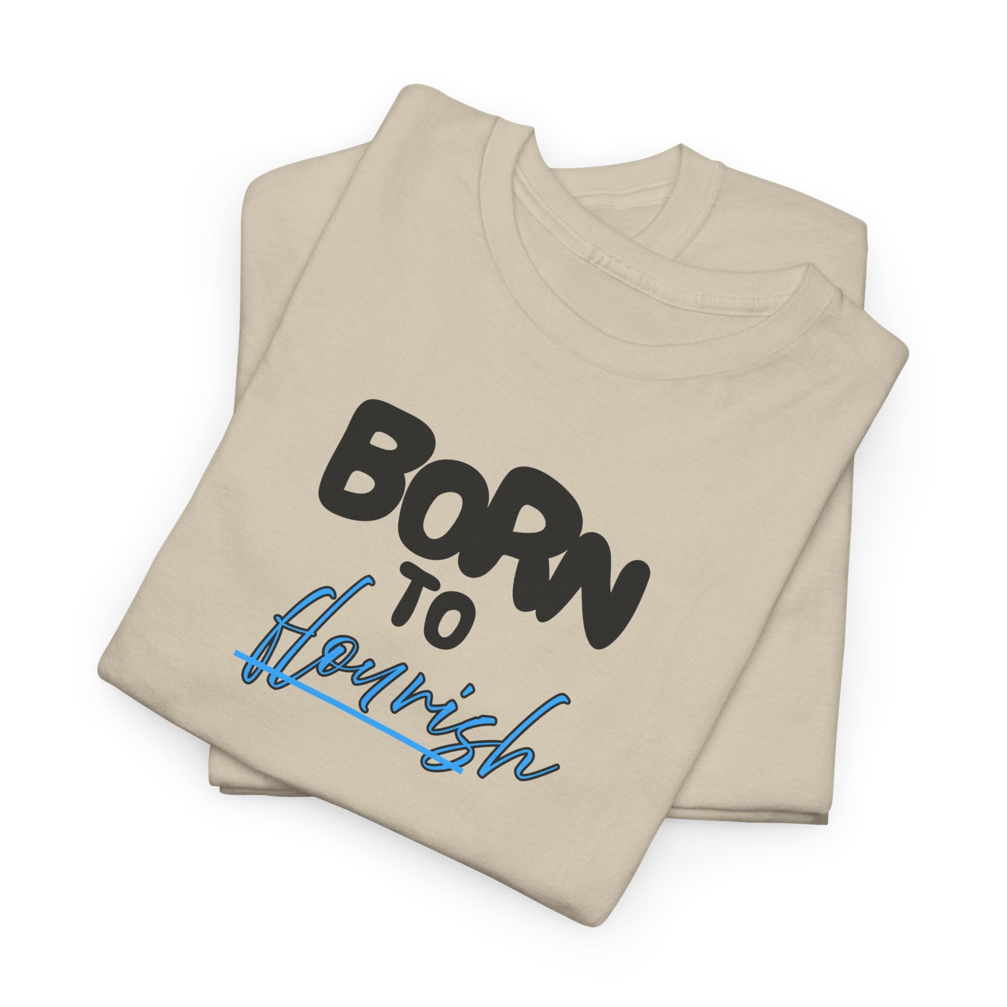 Born to Flourish Tee – Inspirational Graphic T-Shirt
