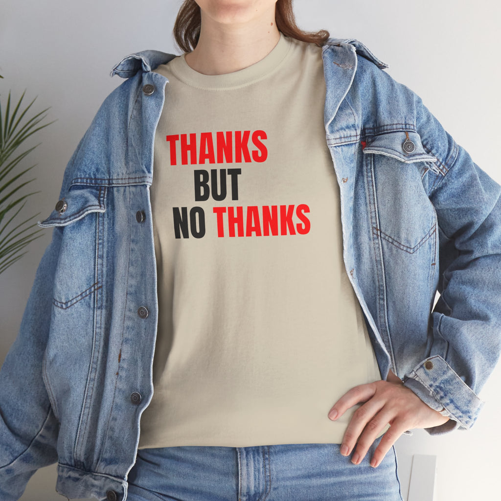 Thanks But No Thanks Tee — Funny Graphic Statement T-Shirt