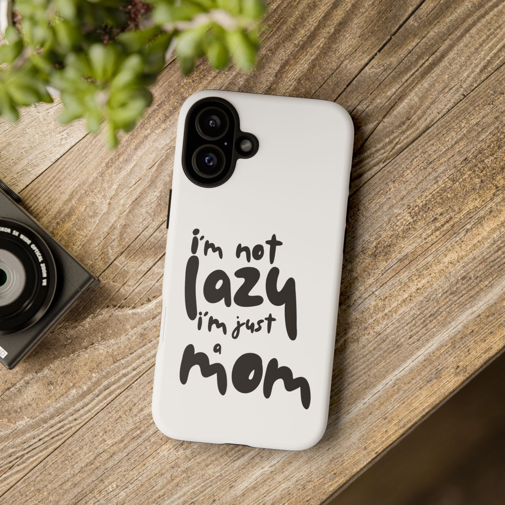I'm Not Lazy, I'm Just a Mom Phone Case — Cute Protective Phone Cover for Moms (iPhone & Android)