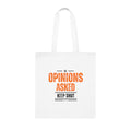 Tote Bag — “No Opinions Asked, Keep Shut” Funny Cotton Grocery Tote