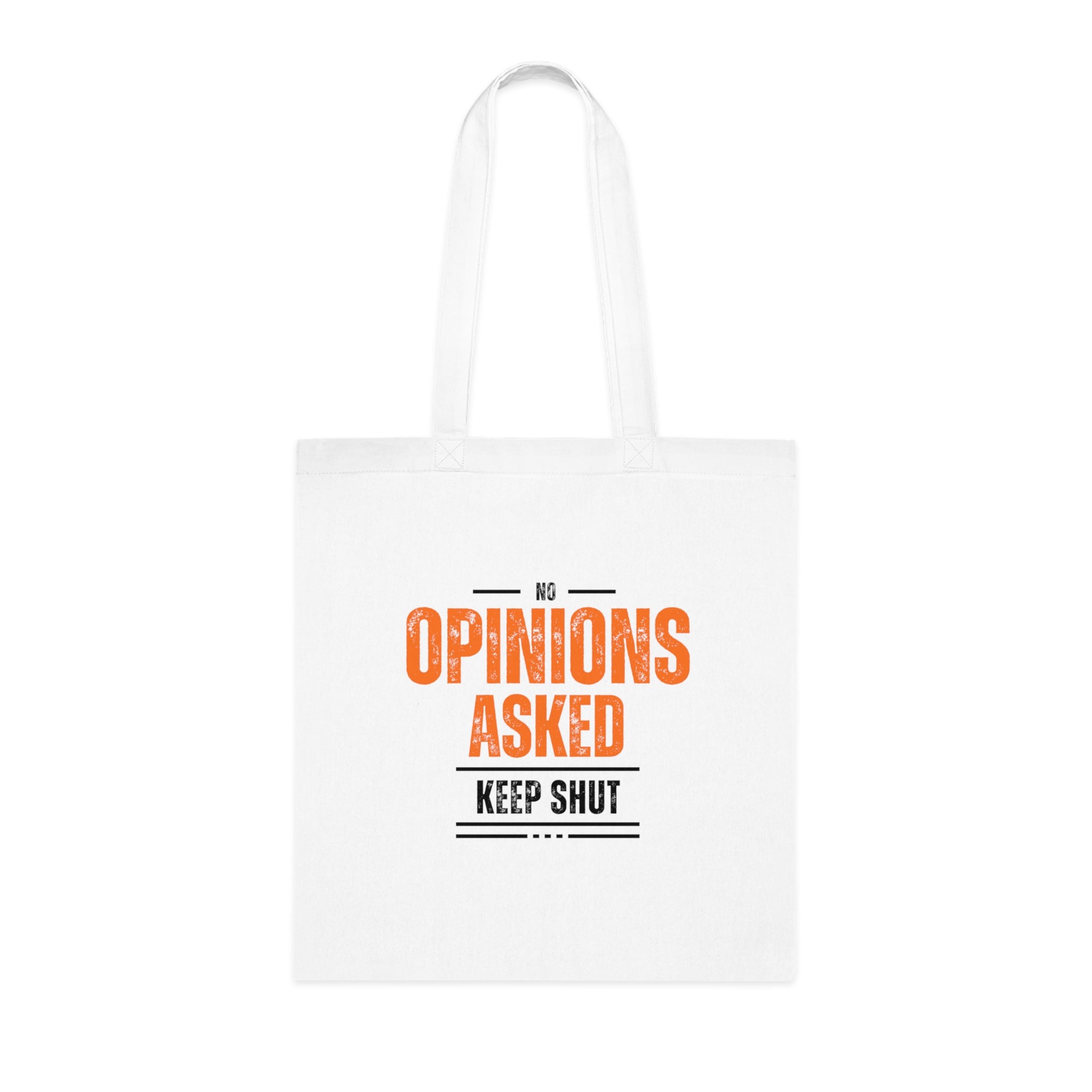 Tote Bag — “No Opinions Asked, Keep Shut” Funny Cotton Grocery Tote