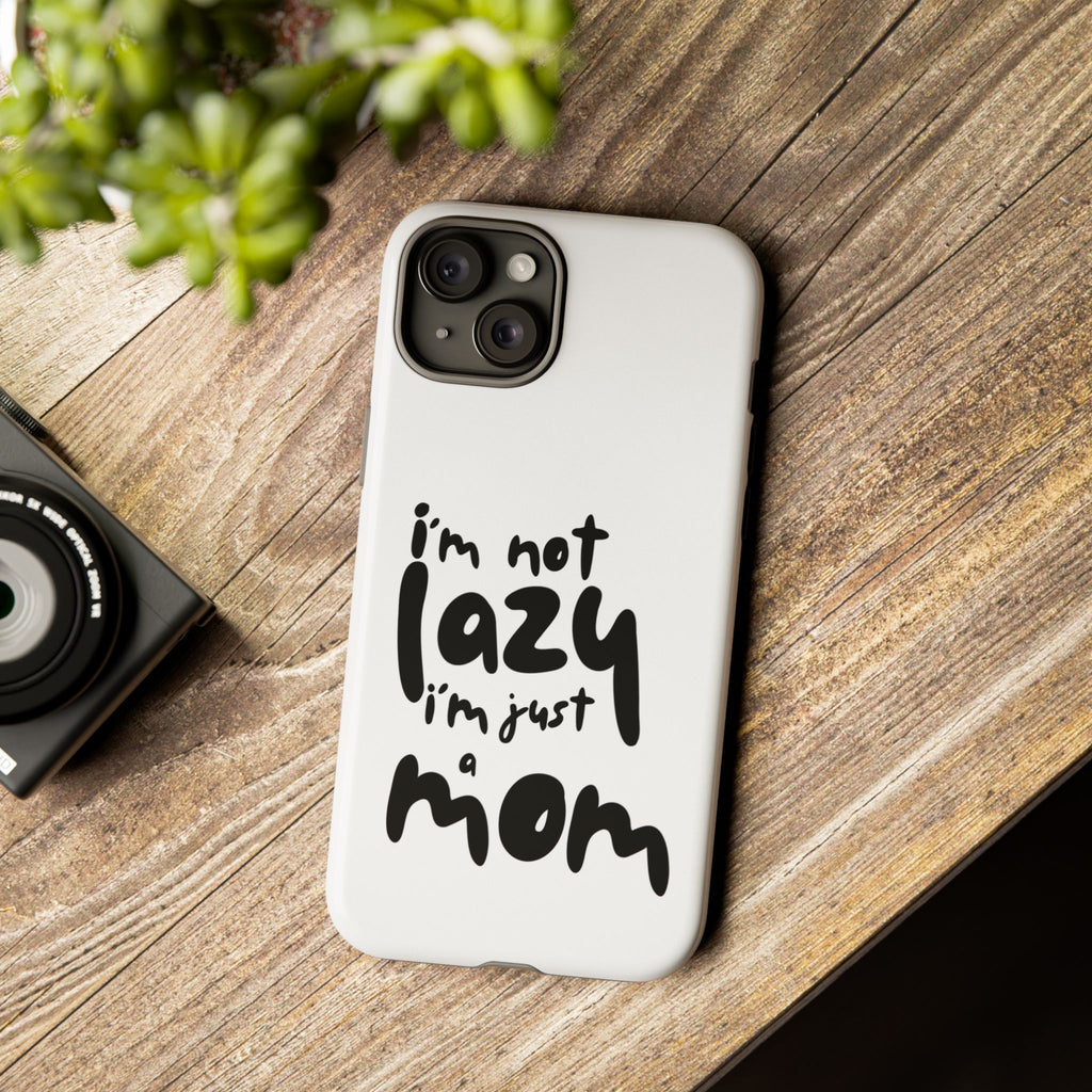 I'm Not Lazy, I'm Just a Mom Phone Case — Cute Protective Phone Cover for Moms (iPhone & Android)