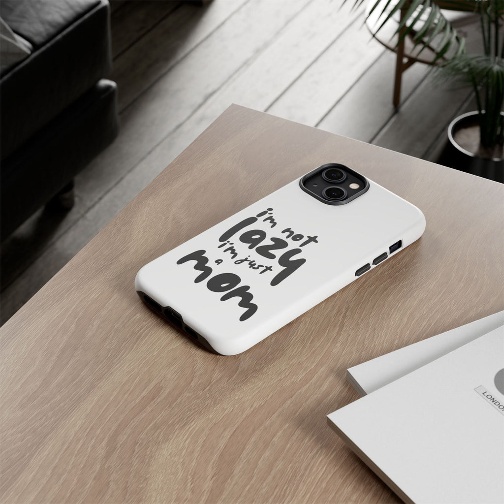 I'm Not Lazy, I'm Just a Mom Phone Case — Cute Protective Phone Cover for Moms (iPhone & Android)
