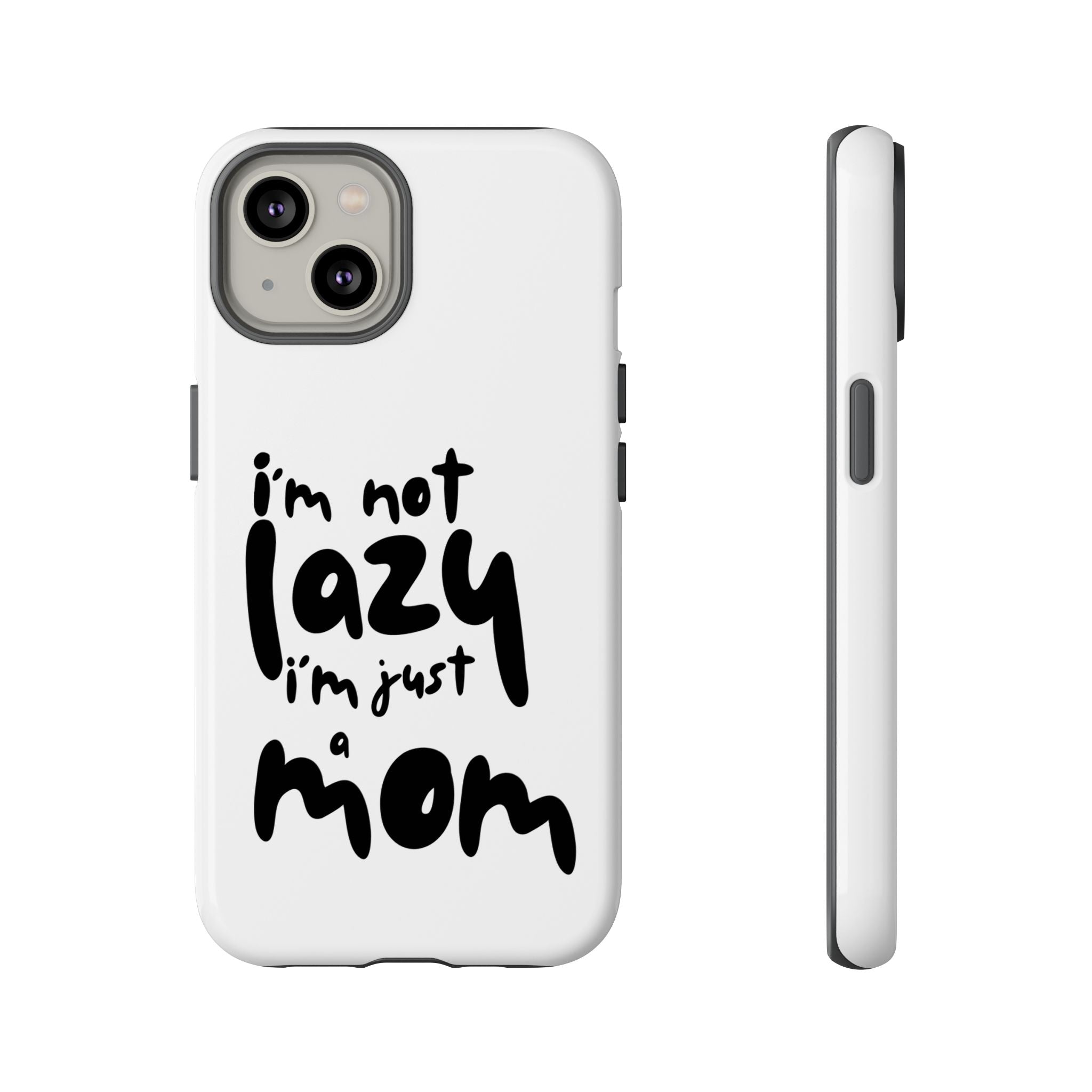 I'm Not Lazy, I'm Just a Mom Phone Case — Cute Protective Phone Cover for Moms (iPhone & Android)