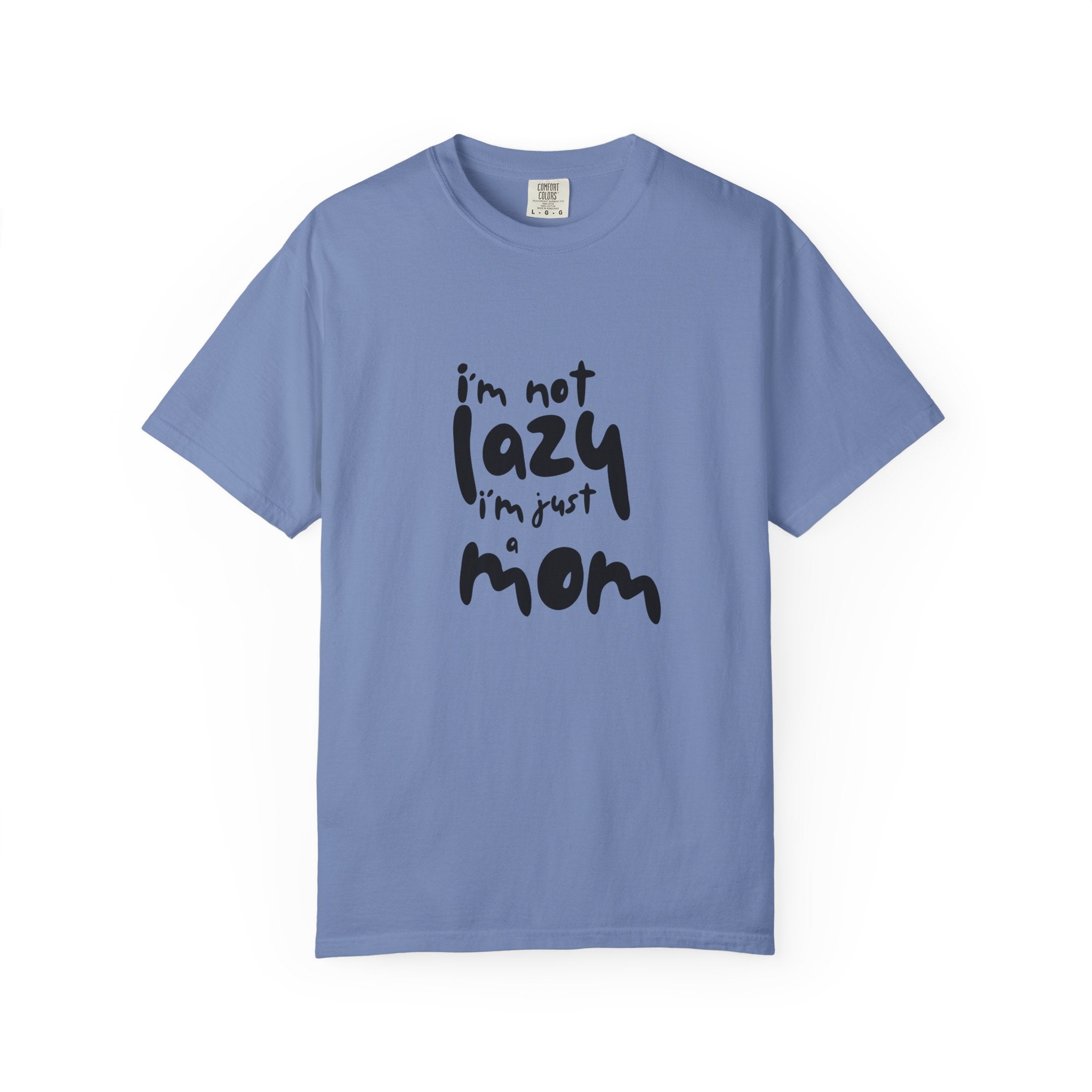 I'm Not Lazy, I'm Just a Mom T-Shirt — Funny Mom Gift