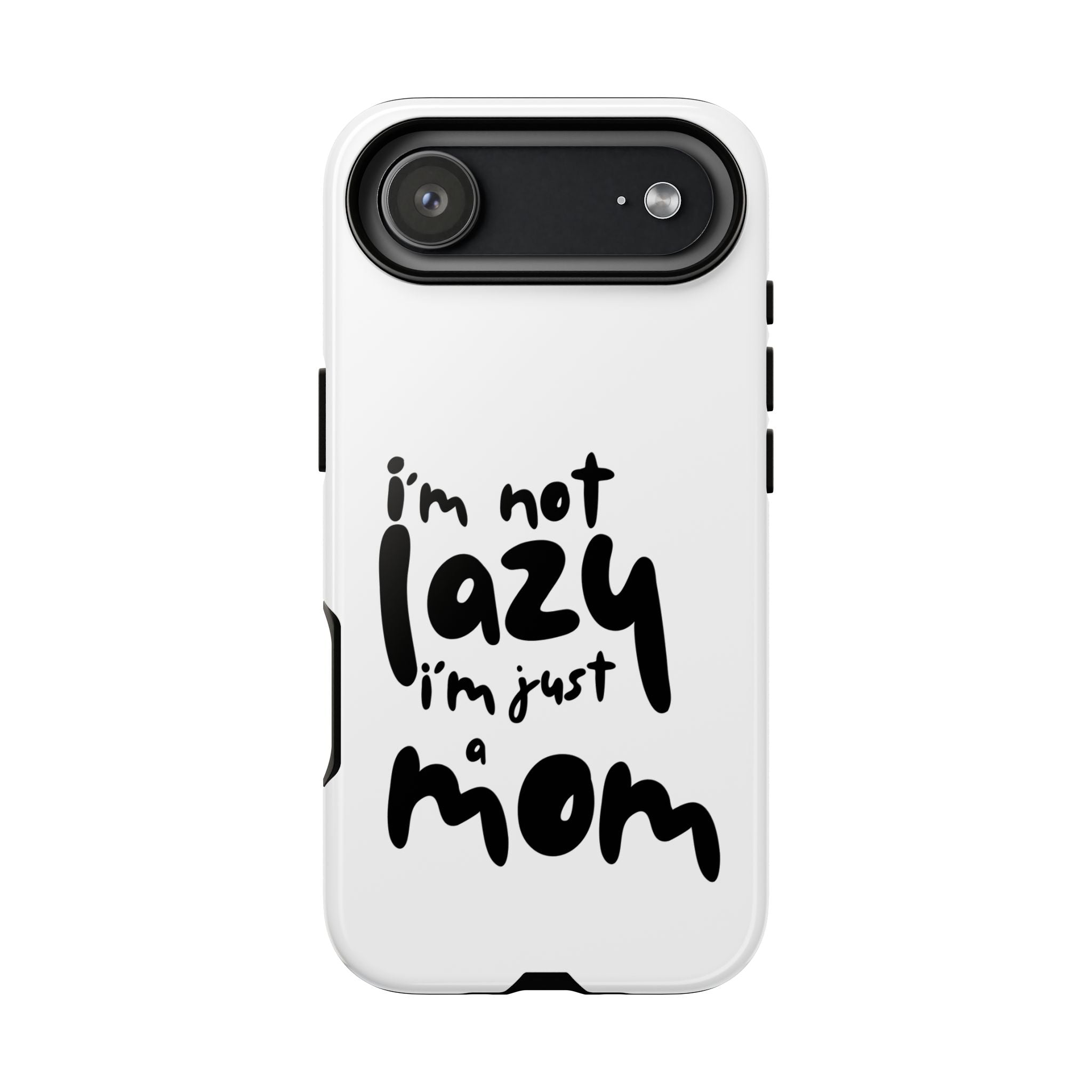 I'm Not Lazy, I'm Just a Mom Phone Case — Cute Protective Phone Cover for Moms (iPhone & Android)