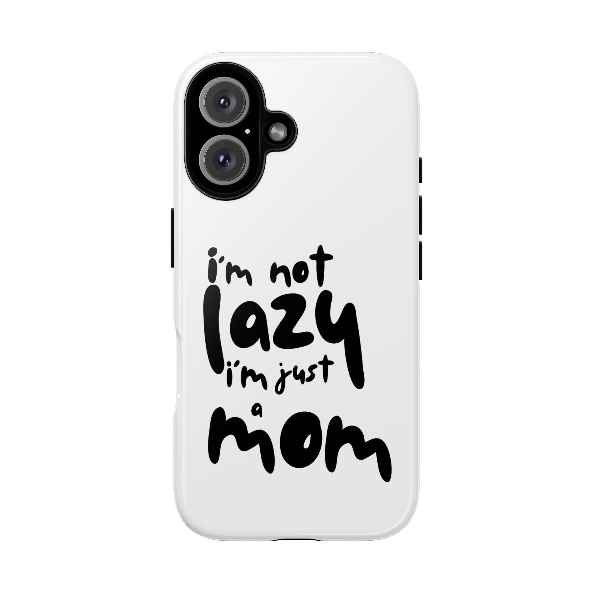 I'm Not Lazy, I'm Just a Mom Phone Case — Cute Protective Phone Cover for Moms (iPhone & Android)