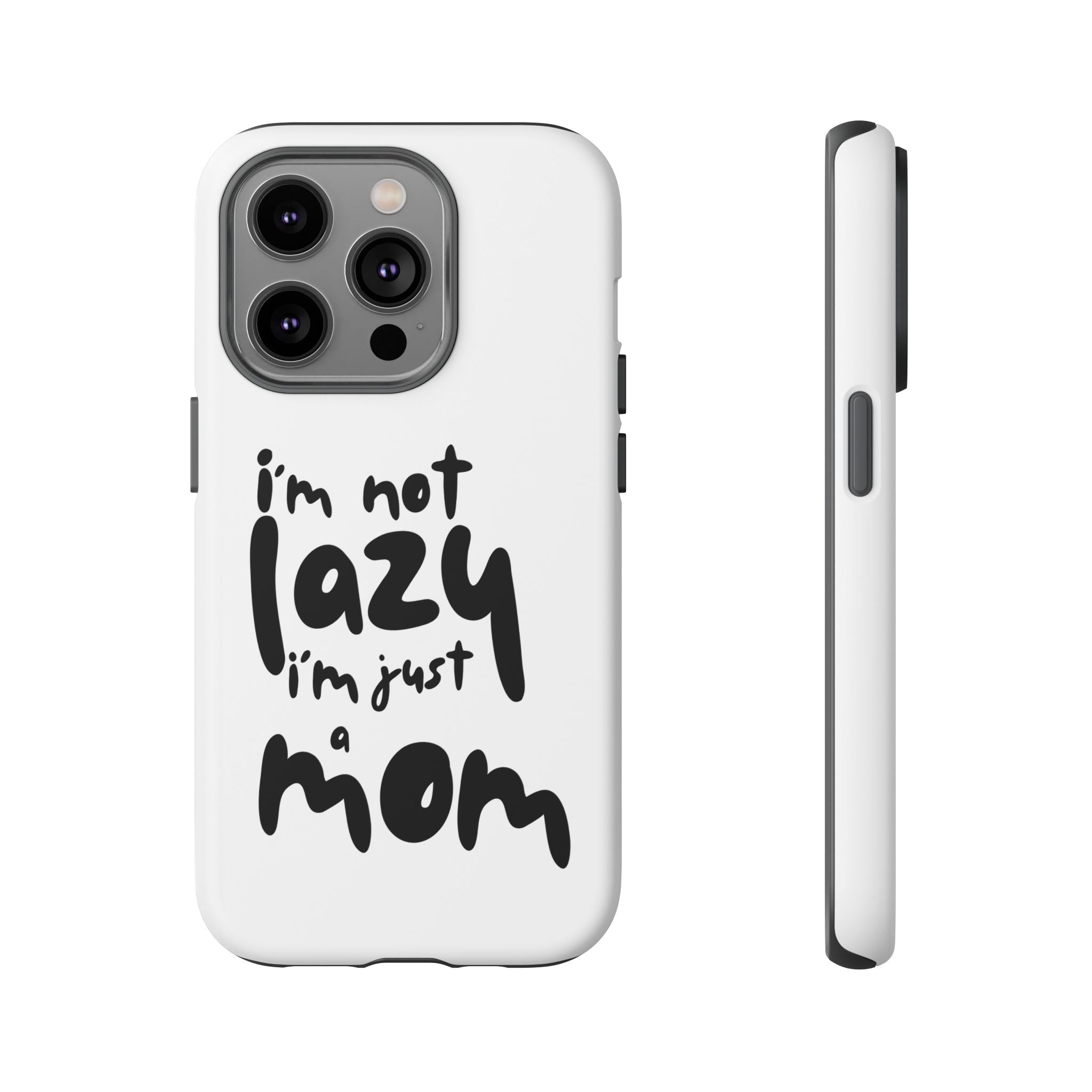 I'm Not Lazy, I'm Just a Mom Phone Case — Cute Protective Phone Cover for Moms (iPhone & Android)