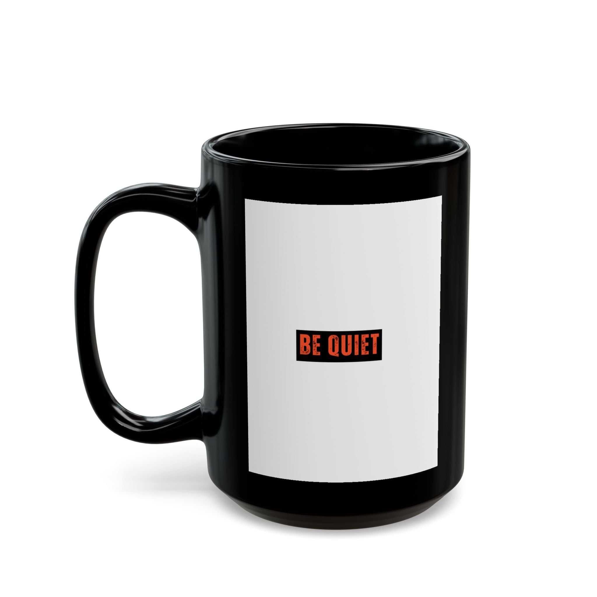 Be Quiet Mug — Black Coffee Cup with Minimalist Bold Text (11oz & 15oz)