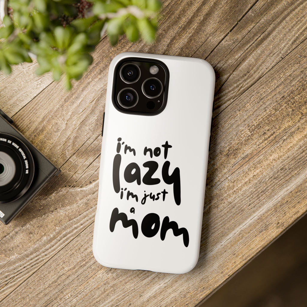 I'm Not Lazy, I'm Just a Mom Phone Case — Cute Protective Phone Cover for Moms (iPhone & Android)