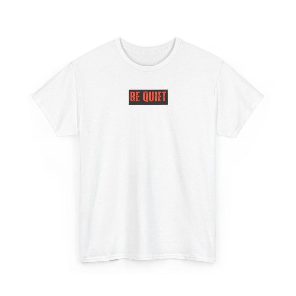 Be Quiet Graphic Tee — Minimalist Statement T-Shirt