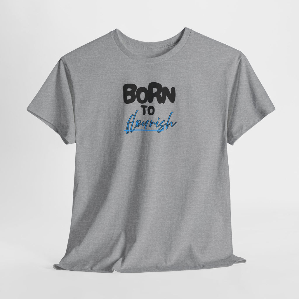 Born to Flourish Tee – Inspirational Graphic T-Shirt