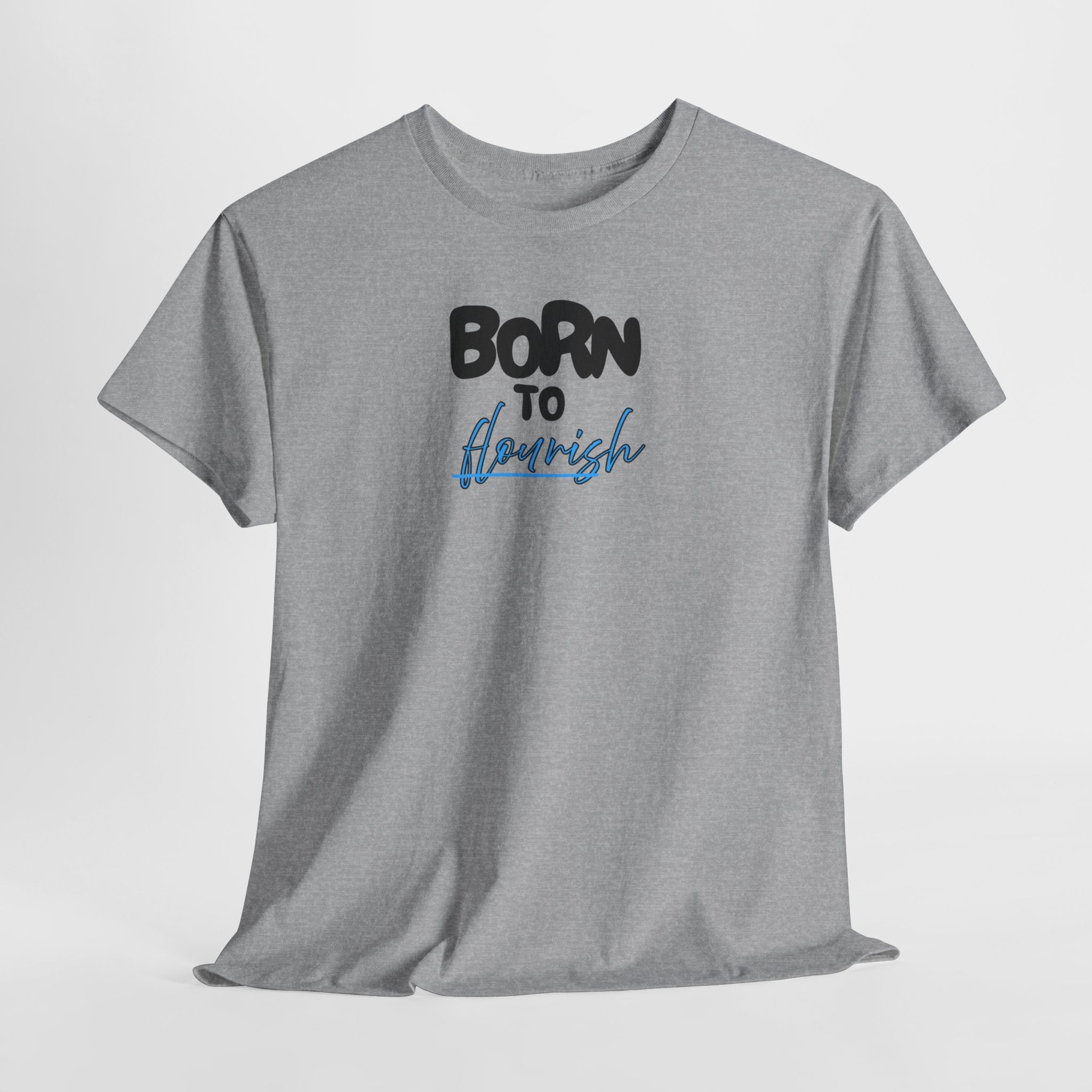 Born to Flourish Tee – Inspirational Graphic T-Shirt
