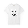 I'm Not Lazy, I'm Just a Mom T-Shirt — Funny Mom Gift