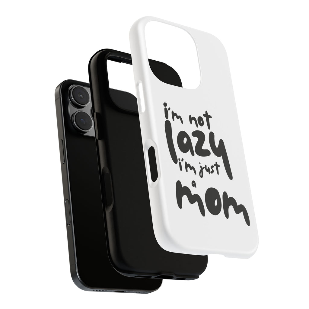I'm Not Lazy, I'm Just a Mom Phone Case — Cute Protective Phone Cover for Moms (iPhone & Android)
