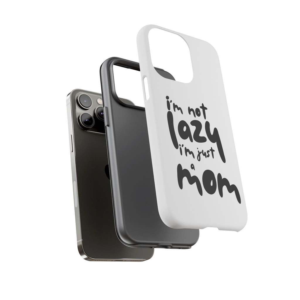 I'm Not Lazy, I'm Just a Mom Phone Case — Cute Protective Phone Cover for Moms (iPhone & Android)