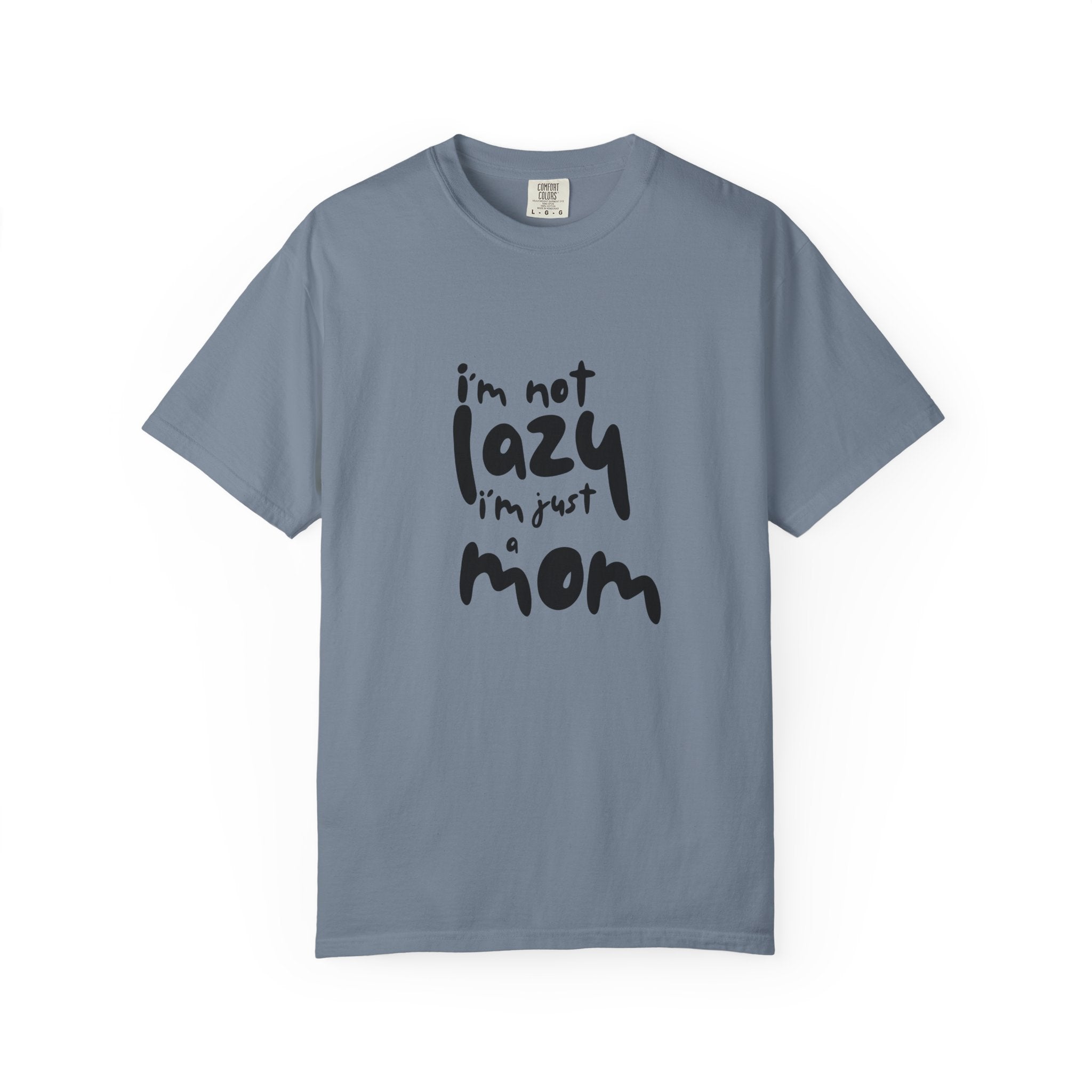 I'm Not Lazy, I'm Just a Mom T-Shirt — Funny Mom Gift