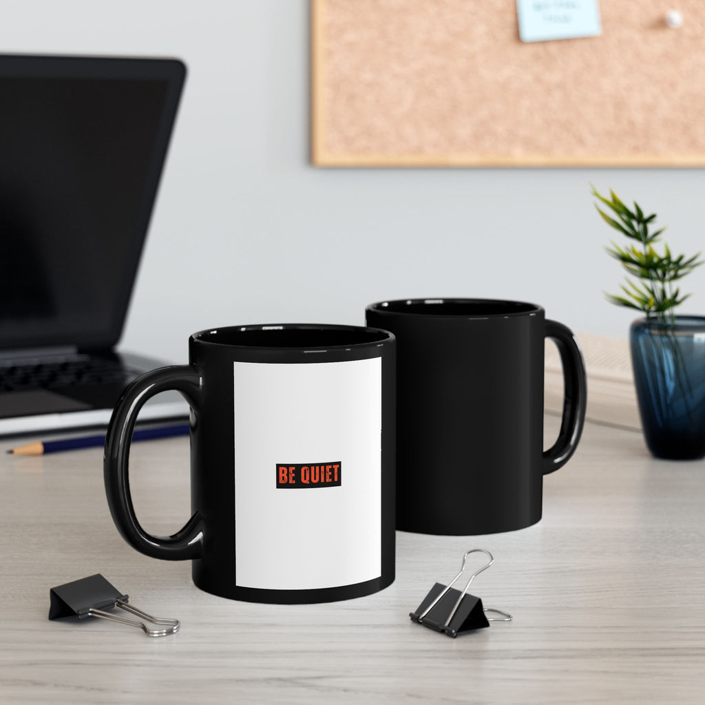 Be Quiet Mug — Black Coffee Cup with Minimalist Bold Text (11oz & 15oz)