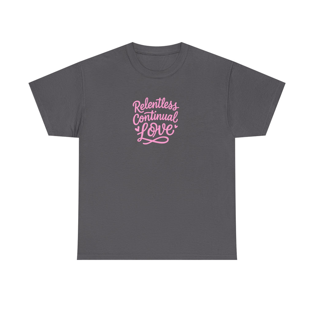 Relentless Continual Love T-Shirt — Inspirational Pink Script Tee