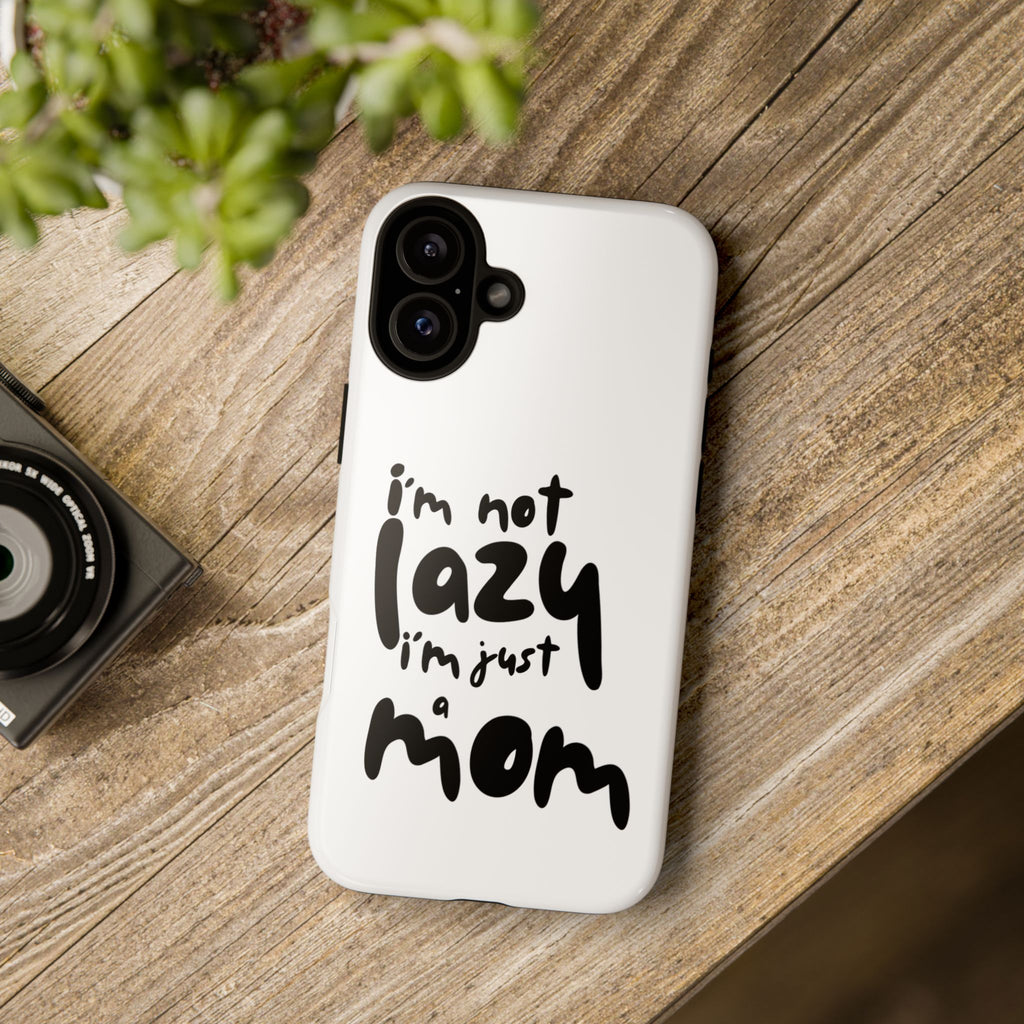 I'm Not Lazy, I'm Just a Mom Phone Case — Cute Protective Phone Cover for Moms (iPhone & Android)