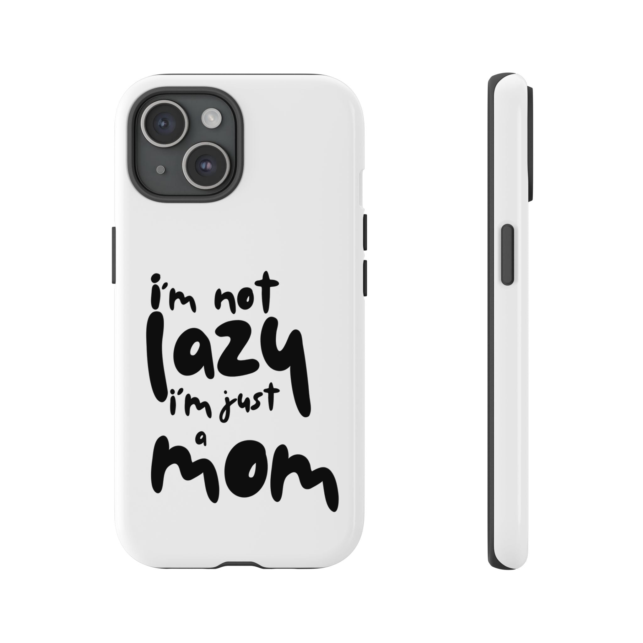 I'm Not Lazy, I'm Just a Mom Phone Case — Cute Protective Phone Cover for Moms (iPhone & Android)