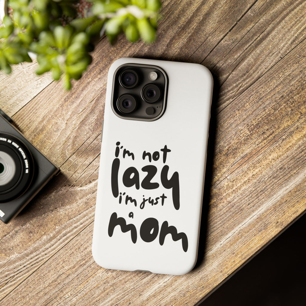 I'm Not Lazy, I'm Just a Mom Phone Case — Cute Protective Phone Cover for Moms (iPhone & Android)